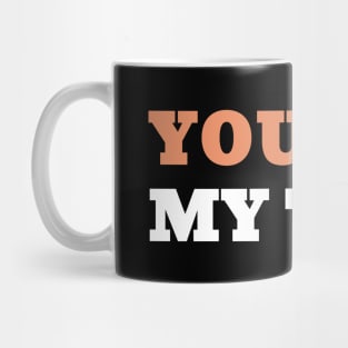 Clubbing And Dating You Are My Type Mug